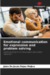 Emotional communication for expression and problem solving: Emotional skills for communication and conflict resolution