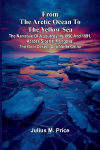 From the Arctic Ocean to the Yellow Sea: The narrative of a journey, in 1890 and 1891, across Siberia, Mongolia, the Gobi desert, and north China