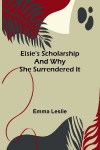 Elsies scholarship: and why she surrendered it