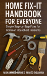 Home Fix-It Handbook for Everyone: Simple Step-by-Step Fixes for Common Household Problems