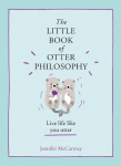 The Little Book of Otter Philosophy: Live life like you otter