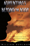 Adventures Beyond the Body: Proving Your Immortality Through Out-Of-Body Travel