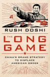 The Long Game: Chinas Grand Strategy to Displace American Order