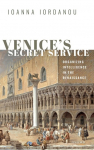 Venices Secret Service: Organising Intelligence in the Renaissance