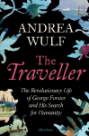 The Traveller: The Revolutionary Life of George Forster and his Search for Humanity