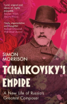 Tchaikovskys Empire: A New Life of Russias Greatest Composer