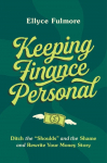 Keeping Finance Personal: Ditch the Shoulds and the Shame and Rewrite Your Money Story