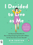 I Decided to Live as Me: An Illustrated Checklist for How to Stop Comparing Yourself to Others So You Can Learn to Love Yourself