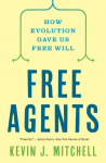 Free Agents: How Evolution Gave Us Free Will