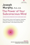 The Power of Your Subconscious Mind: There Are No Limits to the Prosperity, Happiness, and Peace of Mind You Can Achieve Simply by Using the Power of the Subconscious Mind, Updated