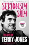 Seriously Silly: The Life of Terry Jones (the Authorised Biography)