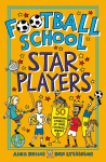 Football School Star Players: Find out about your 50 favourite players, for football fans age 7-11, from the bestselling, easy-to-read series packed with funny facts about the world of soccer