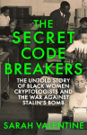 The Secret Codebreakers: The Untold Story of Black Women Cryptologists and the War Against Stalin's Bomb