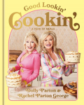 Good Lookin Cookin: A Year of Meals - A Lifetime of Family, Friends, and Food