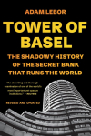 Tower of Basel: The Shadowy History of the Secret Bank That Runs the World