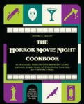 The Horror Movie Night Cookbook: 60 Deliciously Deadly Recipes Inspired by Iconic Slashers, Zombie Films, Psychological Thrillers, Sci-Fi Spooks, and More (Includes Halloween, Pyscho, Jaws, The Conjuring, and More)