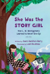She Was the Story Girl: How L. M. Montgomery Learned to Never Give Up!