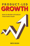 Product-Led Growth: How to Build a Product That Sells Itself