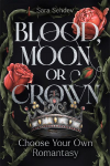 Blood, Moon or Crown: Choose Your Own Romantasy Story