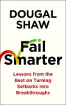 Fail Smarter: Lessons from the Best on Turning Setbacks into Breakthroughs