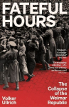 Fateful Hours: The Collapse of the Weimar Republic