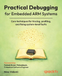 Practical Debugging for Embedded ARM Systems: Core techniques for tracing, profiling, and fixing system-level faults