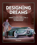 Designing Dreams: Essays on the Inside Story of Gm, Harley Earl and Americas Golden Automotive Age