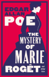 The Mystery of Marie Rog&ecirc;t and Other Tales: Fully annotated with extra material