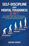 Self-Discipline and Mental Toughness 5-in-1: The Complete Guide to Beat Procrastination, Build Good Habits, Grow Willpower & Self-Control, Stay Focused, and Reach Your Goals