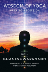 Wisdom of Yoga: Path to Ascension
