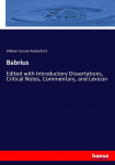 Babrius: Edited with Introductory Dissertations, Critical Notes, Commentary, and Lexicon