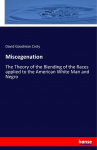 Miscegenation: The Theory of the Blending of the Races applied to the American White Man and Negro