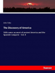 The Discovery of America: With some account of ancient America and the Spanish Conquest - Vol. II