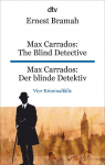 Max Carrados: The Blind Detective Max Carrados: Der blinde Detektiv: dtv zweisprachig f&uuml;r K&ouml;nner - Englisch | Klassische Kriminalgeschichten f&uuml;r Fans von Arthur Conan Doyle