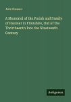 A Memorial of the Parish and Family of Hanmer in Flintshire, Out of the Thrirtheenth Into the Nineteenth Century