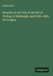 Remarks on the Trial of the Earl of Stirling: At Edinburgh, April 29th, 1839, For Forgery