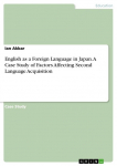 English as a Foreign Language in Japan. A Case Study of Factors Affecting Second Language Acquisition