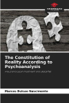 The Constitution of Reality According to Psychoanalysis: Freud and Lacan meet Kant and Descartes
