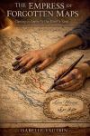 THE EMPRESS OF FORGOTTEN MAPS: Charting an Empire No One Dared to Name