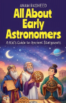 All About Early Astronomers: A Kids Guide to Ancient Stargazers