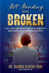 Still Standing, Not Broken: A Mothers Journey Through Advocacy, Resilience, and Unwavering Love
