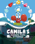 Camilas Changing Shells of Feelings: A Little Hermit Crab Who Rides The Big Waves of Feelings