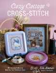 Cozy Cottage Cross-Stitch: 25 Charming Patterns to Make You Feel Perfectly at Home