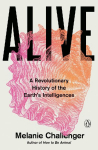 Alive: The Hidden Intelligence of the Living World