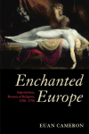ENCHANTED EUROPE: SUPERSTITION, REASON, & RELIGION, 1250-1750