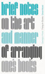 Brief Notes on the Art and Manner of Arranging Ones Books