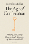 The Age of Confiscation: Making and Taking Property in the Creation of the Modern World