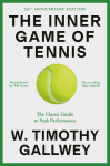 The Inner Game of Tennis: The Classic Guide to the Mental Side of Peak Performance