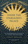 Inside the Stargazer's Palace: The Transformation of Science in 16th-Century Northern Europe