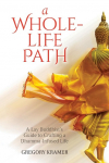 A Whole-Life Path: A Lay Buddhists Guide to Crafting a Dhamma-Infused Life